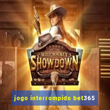 jogo interrompido bet365